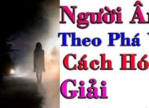 cách hóa giải khi bị người âm theo