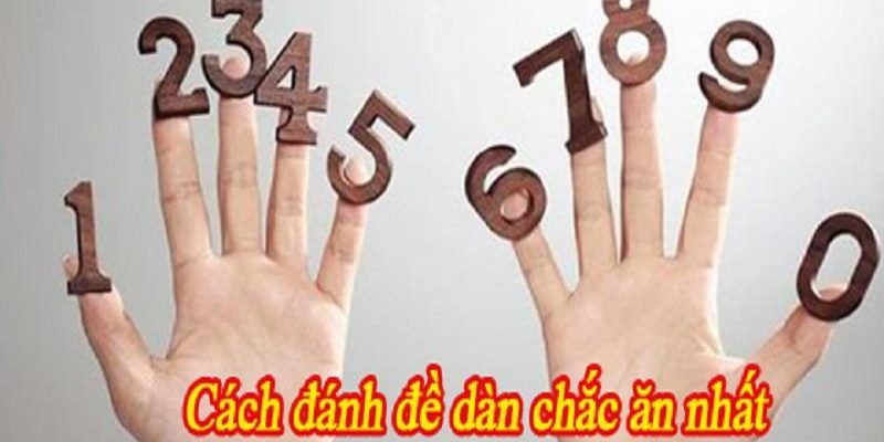 Cách đánh dàn đề chắc ăn nhất hiện nay